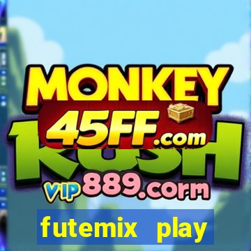 futemix play futebol ao vivo